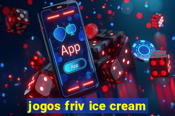 jogos friv ice cream